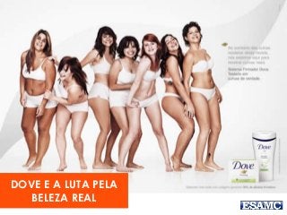DOVE E A LUTA PELA
BELEZA REAL
 