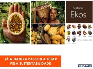 JÁ A NATURA PASSOU A LUTAR
PELA SUSTENTABILIDADE
 