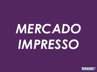 MERCADO
IMPRESSO
 
