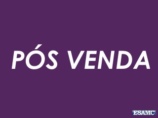 PÓS VENDA
 