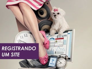 REGISTRANDO
UM SITE
 