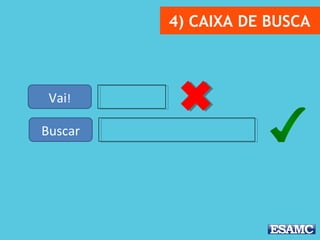 4) CAIXA DE BUSCA
Vai!
Buscar
 