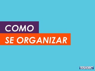 COMO
SE ORGANIZAR
 