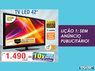 LIÇÃO 1: SEM
ANÚNCIO
PUBLICITÁRIO!
 