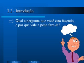 3.2 - Introdução Q ual a pergunta que você está fazendo,  e por que vale a pena fazê-la? 
