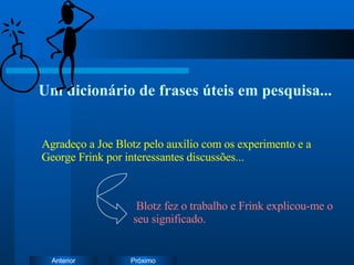 Um dicionário de frases úteis em pesquisa... Agradeço a Joe Blotz pelo auxílio com os experimento e a George Frink por interessantes discussões... Blotz fez o trabalho e Frink explicou-me o seu significado. 