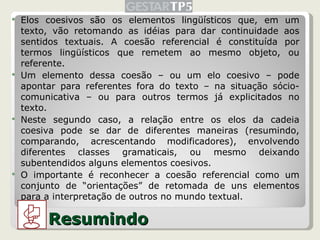 <ul><li>Elos coesivos são os elementos lingüísticos que, em um texto, vão retomando as idéias para dar continuidade aos se...