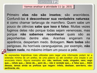 Vamos analisar a atividade 11 (p. 203) Primeiro  elas não são insetos ; são aracnídeos. Confundi-las  é desconhecer sua ve...
