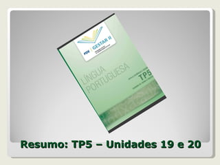 Resumo: TP5 – Unidades 19 e 20 