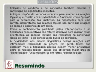 Resumindo <ul><li>Relações de condição e de conclusão também marcam a construção de significados implícitos. </li></ul><ul...