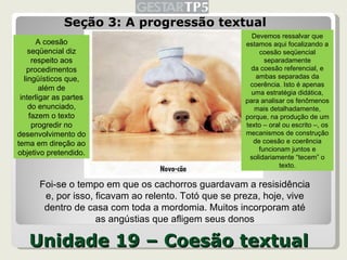 Unidade 19 – Coesão textual <ul><li>Seção 3: A progressão textual </li></ul>Foi-se o tempo em que os cachorros guardavam a...