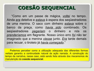COESÃO SEQUENCIAL “ Como em um passe de mágica,  voltei  no tempo. Ainda  era  detetive e  estava  à espera dos seqüestrad...