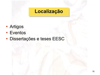 Artigos  Eventos Dissertações e teses EESC Localização 