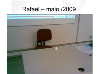 Rafael – maio /2009 