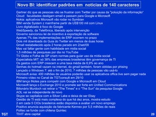 DEZ Balanço: 170 milhões de celulares (+13%) 46 milhões de usuários internet 1,9 milhões de domínios .br 5% crescimento da TI em 2009 Google Phone 2009: o ano do netbook 