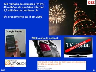 www.slideshare.com/tgtconsult www.tgtconsult.com.br twitter.com/ tgtconsult 2010 será um ano de provas, prepare-se 