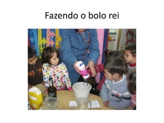 Fazendo o bolo rei
 