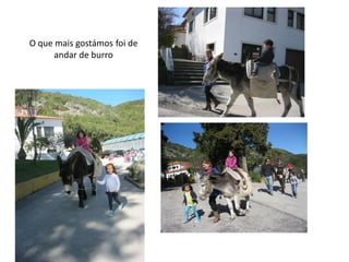 O que mais gostámos foi de
andar de burro
 