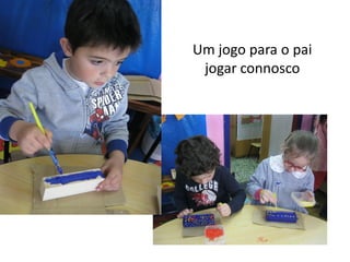 Um jogo para o pai
jogar connosco
 