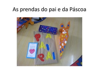 As prendas do pai e da Páscoa
 