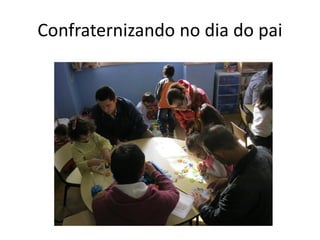 Confraternizando no dia do pai
 