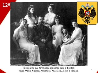 Nicolau II e sua família (da esquerda para a direita):
                                                                4
Olga, Maria, Nicolau, Alexandra, Anastácia, Alexei e Tatiana.
 