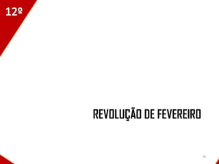 REVOLUÇÃO DE FEVEREIRO


                         16
 
