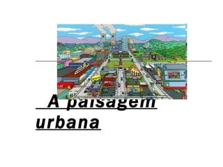 A paisagem urbana 
