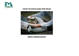 VOCÊ FOI ESCOLHIDO POR DEUS!
MÃOS ABENÇOADAS!
 