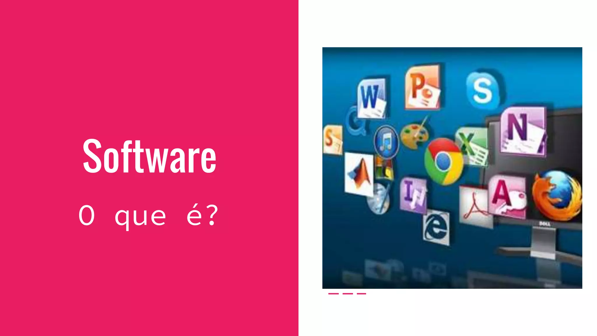 Software
O que é?
 
