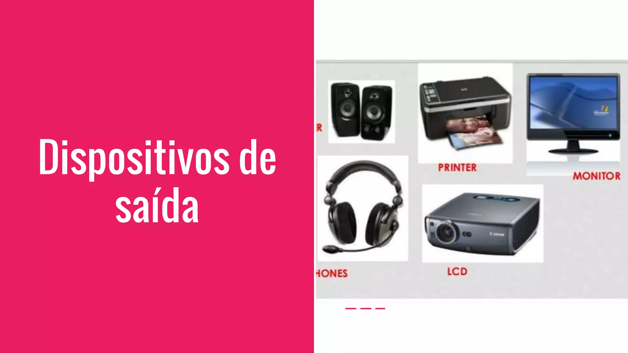 Dispositivos de
saída
 