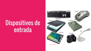 Dispositivos de
entrada
 