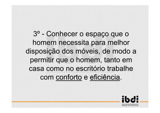 14 /117
ESCALA E ERGONOMIA
3º - Conhecer o espaço que o
homem necessita para melhor
disposição dos móveis, de modo a
permitir que o homem, tanto em
casa como no escritório trabalhe
com confortoconforto e eficiênciaeficiência.
 