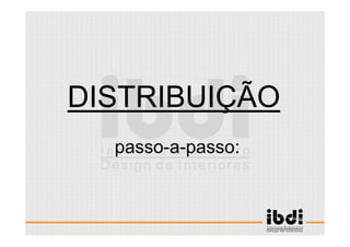 27 /117
ESCALA E ERGONOMIA
DISTRIBUIÇÃO
passo-a-passo:
 