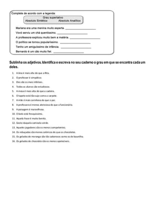 Sublinha os adjetivos.Identifica e escreva no seu caderno o grau em que se encontra cadaum
deles.
 