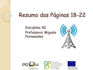 Resumo das Páginas 18-22 Disciplina: RC Professora: Miguela Fernanades 