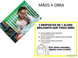 MÃOS A OBRA
 