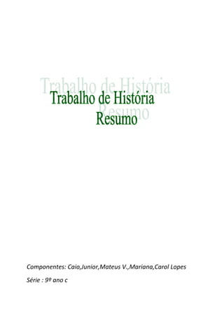 Componentes: Caio,Junior,Mateus V.,Mariana,Carol Lopes
Série : 9º ano c
 