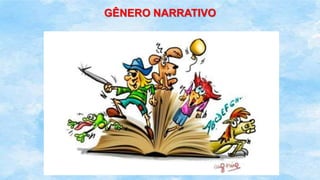 GÊNERO NARRATIVO
 