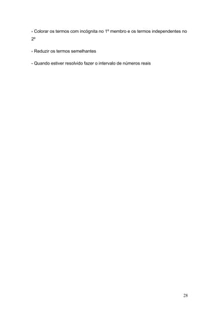 - Colorar os termos com incógnita no 1º membro e os termos independentes no
2º

- Reduzir os termos semelhantes

- Quando estiver resolvido fazer o intervalo de números reais




                                                                         28
 