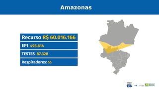 EPI 493.614
Recurso R$ 60.016.166
TESTES 87.328
Amazonas
Respiradores: 55
 