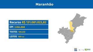 Maranhão
EPI 2.064.868
Recurso R$ 131.081.023,82
TESTES 120.232
LEITOS 100 hab
 