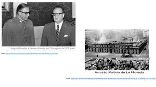 Fonte: http://brasil.elpais.com/brasil/2014/01/08/internacional/1389150004_229285.html
Invasão Palácio de La Moneda
Fonte: http://extra.globo.com/noticias/mundo/allende-teria-levado-dois-tiros-no-dia-de-sua-morte-diz-tv-chilena-1923650.html
 