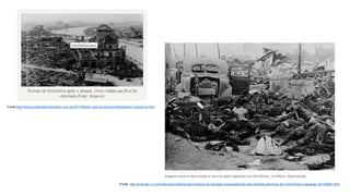 Fonte:http://www.pragmatismopolitico.com.br/2013/08/por-que-os-eua-bombardearam-hiroshima.html
Fonte: http://noticias.r7.com/internacional/noticias/conheca-os-estragos-avassaladores-das-bombas-atomicas-em-hiroshima-e-nagasaki-20130803.html
 