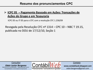 Resumo dos pronunciamentos CPC<br /><ul><li>ICPC 02  – Contratos de Construção do Setor Imobiliário</li></ul>ICPC 02 ou IT...
