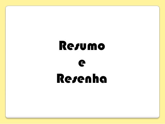 Resenha é um resumo Resenha é um resumo