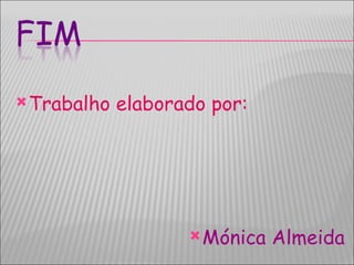Trabalho elaborado por: Mónica Almeida 