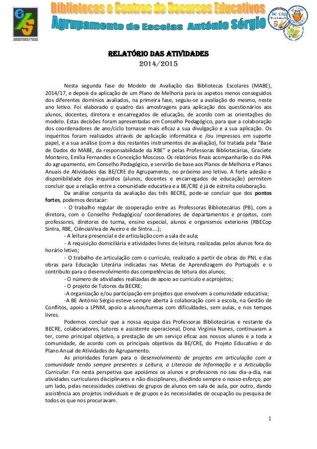 1
Relatório das atividades
2014/2015
Nesta segunda fase do Modelo de Avaliação das Bibliotecas Escolares (MABE),
2014/17, ...