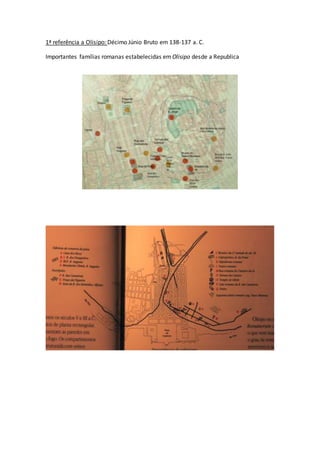 1ª referência a Olisipo: Décimo Júnio Bruto em 138-137 a. C.
Importantes famílias romanas estabelecidas em Olisipo desde a Republica
 