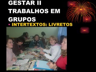 GESTAR II TRABALHOS EM GRUPOS INTERTEXTOS: LIVRETOS 